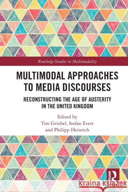 Multimodal Approaches to Media Discourses: Reconstructing the Age of Austerity in the United Kingdom Tim Griebel Stefan Evert Philipp Heinrich 9780367524302 Routledge - książka