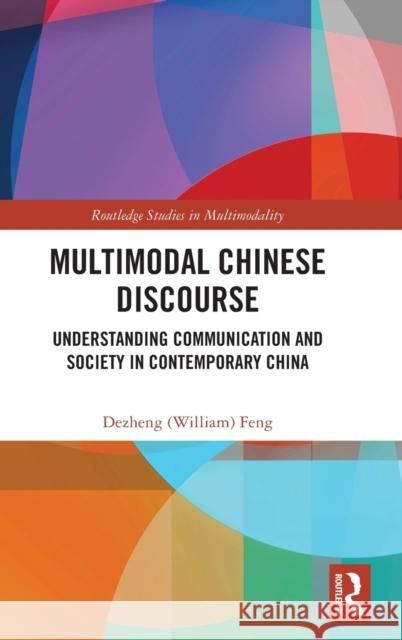 Multimodal Chinese Discourse: Understanding Communication and Society in Contemporary China Feng 9780367672911 Routledge - książka