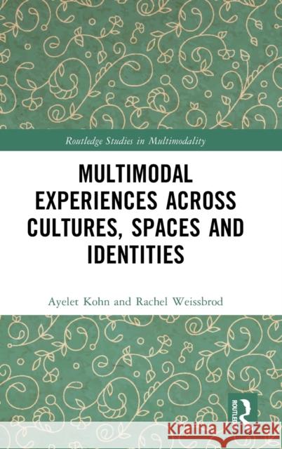 Multimodal Experiences Across Cultures, Spaces and Identities Kohn, Ayelet 9781032071473 Taylor & Francis Ltd - książka