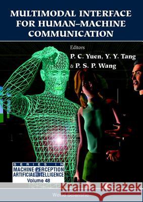 Multimodal Interface For Human-machine Communication Patrick S P Wang, Pong Chi Yuen, Yuan Yan Tang 9789810245948 World Scientific (RJ) - książka