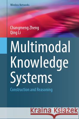 Multimodal Knowledge Systems: Construction and Reasoning Changmeng Zheng Qing Li 9783032187604 Springer - książka