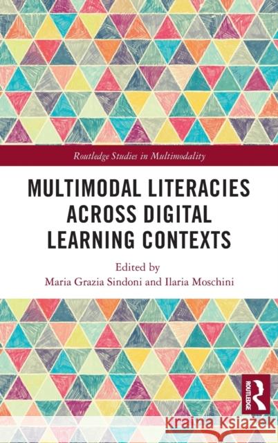 Multimodal Literacies Across Digital Learning Contexts Maria Grazia Sindoni Ilaria Moschini 9780367681043 Routledge - książka