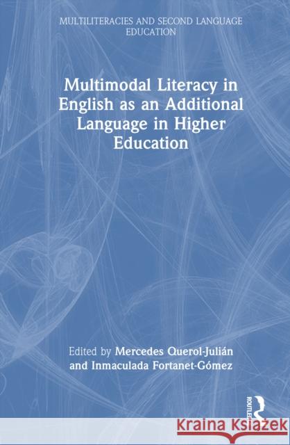 Multimodal Literacy in English as an Additional Language in Higher Education Mercedes Querol-Juli?n Inmaculada Fortanet-G?mez 9781032552743 Routledge - książka