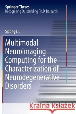 Multimodal Neuroimaging Computing for the Characterization of Neurodegenerative Disorders Sidong Liu 9789811098987 Springer - książka