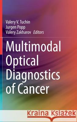 Multimodal Optical Diagnostics of Cancer Valery V. Tuchin Jurgen Popp Valery Zakharov 9783030445935 Springer - książka