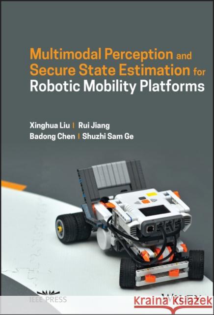 Multimodal Perception and Secure State Estimation for Robotic Mobility Platforms Jiang, Rui 9781119876014 Wiley-IEEE Press - książka