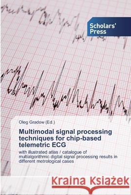 Multimodal signal processing techniques for chip-based telemetric ECG Gradow, Oleg 9786202310444 Scholar's Press - książka