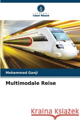 Multimodale Reise Mohammad Ganji 9786207516452 Verlag Unser Wissen - książka