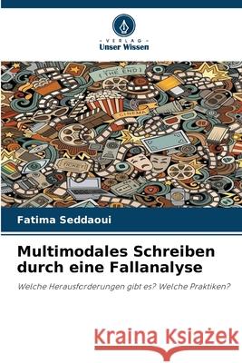Multimodales Schreiben durch eine Fallanalyse Seddaoui, Fatima 9786209325809 Verlag Unser Wissen - książka