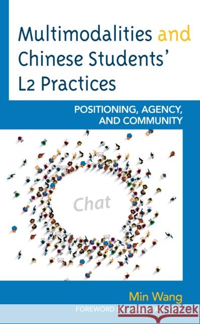 Multimodalities and Chinese Students' L2 Practices: Positioning, Agency, and Community Min Wang James Paul Gee 9781498594561 Lexington Books - książka