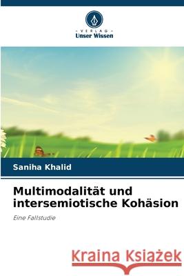 Multimodalität und intersemiotische Kohäsion Khalid, Saniha 9786202472111 Verlag Unser Wissen - książka