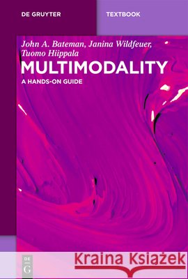 Multimodality: A Hands-On Guide John A. Bateman Janina Wildfeuer Tuomo Hiippala 9783111410517 de Gruyter - książka