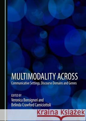 Multimodality Across Communicative Settings, Discourse Domains and Genres Veronica Bonsignori Belinda Crawford Camiciottoli 9781443811071 Cambridge Scholars Publishing - książka