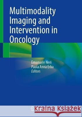 Multimodality Imaging and Intervention in Oncology Emanuele Neri Paola Anna Erba 9783031285233 Springer - książka