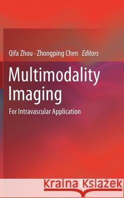 Multimodality Imaging: For Intravascular Application Zhou, Qifa 9789811063060 Springer - książka