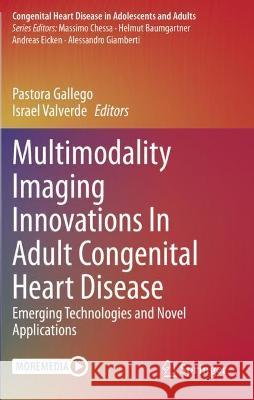 Multimodality Imaging Innovations in Adult Congenital Heart Disease: Emerging Technologies and Novel Applications Gallego, Pastora 9783030619299 Springer International Publishing - książka