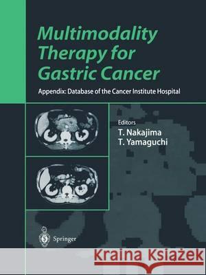 Multimodality Therapy for Gastric Cancer: Appendix: Database of the Cancer Institute Hospital Nakajima, Toshifusa 9784431702559 Springer Japan - książka