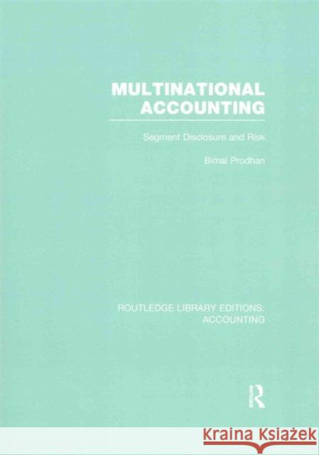 Multinational Accounting (Rle Accounting): Segment Disclosure and Risk Bimal Prodhan   9781138976566 Taylor and Francis - książka