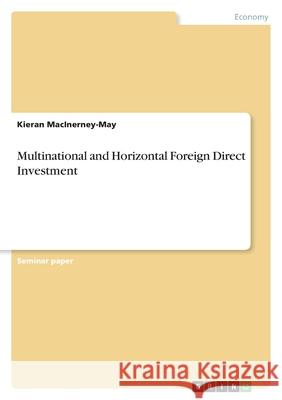 Multinational and Horizontal Foreign Direct Investment Kieran Macinerney-May 9783638765015 Grin Verlag - książka