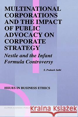 Multinational Corporations and the Impact of Public Advocacy on Corporate Strategy: Nestle and the Infant Formula Controversy Sethi, S. Prakash 9780792393788 Springer - książka