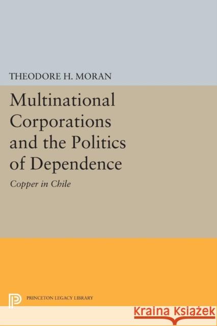 Multinational Corporations and the Politics of Dependence: Copper in Chile Moran, . 9780691613352 John Wiley & Sons - książka