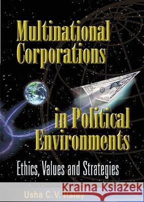 Multinational Corporations in Political Environments: Ethics, Values and Strategies Usha C. V. Haley 9789810244279 World Scientific Publishing Company - książka