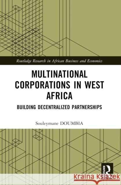 Multinational Corporations in West Africa: Building Decentralized Partnerships Souleymane Doumbia 9781032535456 Routledge - książka