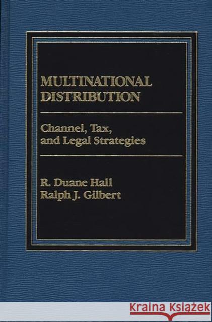 Multinational Distribution: Channel, Tax and Legal Strategies Gilbert, Ralph J. 9780275901158 Praeger Publishers - książka