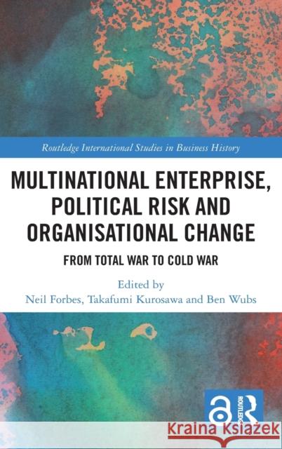 Multinational Enterprise, Political Risk and Organisational Change: From Total War to Cold War Ben Wubs Neil Forbes Takafumi Kurosawa 9781138047822 Routledge - książka