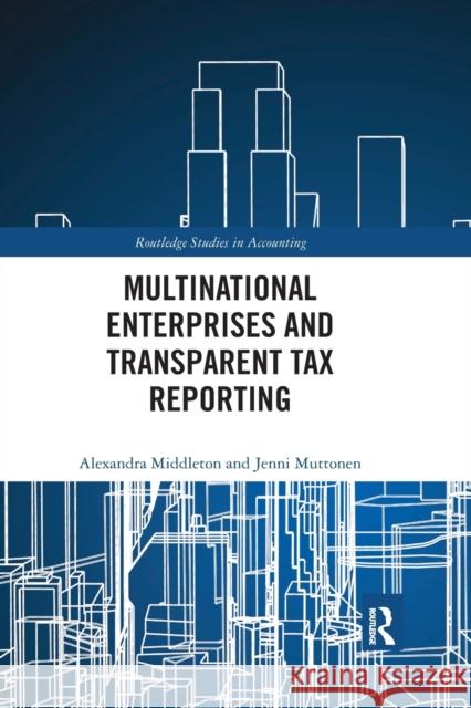 Multinational Enterprises and Transparent Tax Reporting Alexandra Middleton Jenni Muttonen 9781032175713 Routledge - książka