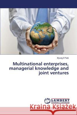 Multinational enterprises, managerial knowledge and joint ventures Park Byung Il 9783659623158 LAP Lambert Academic Publishing - książka