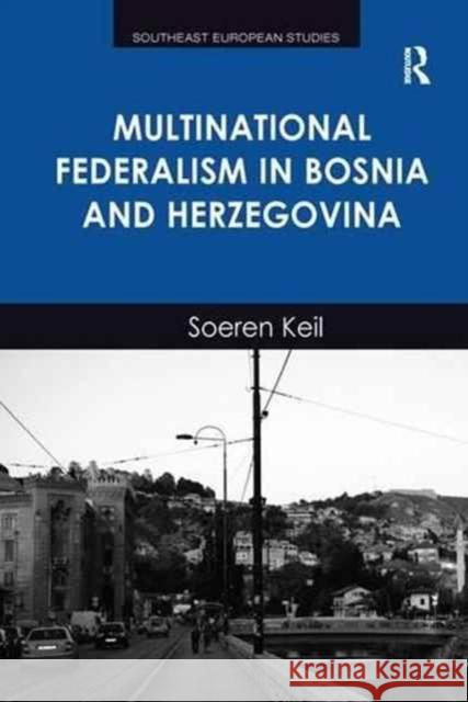 Multinational Federalism in Bosnia and Herzegovina Soeren Keil   9781138246881 Routledge - książka
