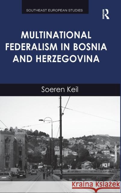 Multinational Federalism in Bosnia and Herzegovina Soeren Keil   9781409457008 Ashgate Publishing Limited - książka