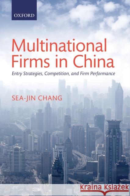 Multinational Firms in China: Entry Strategies, Competition, and Firm Performance Chang, Sea-Jin 9780198743231 Oxford University Press - książka