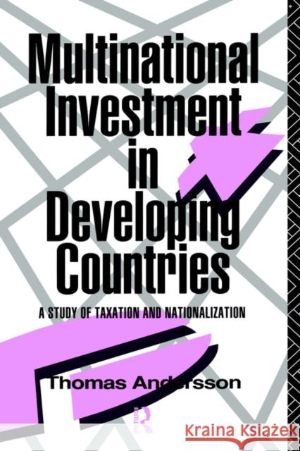 Multinational Investment in Developing Countries: A Study of Taxation and Nationalization Andersson, Thomas 9780415062190 Routledge - książka