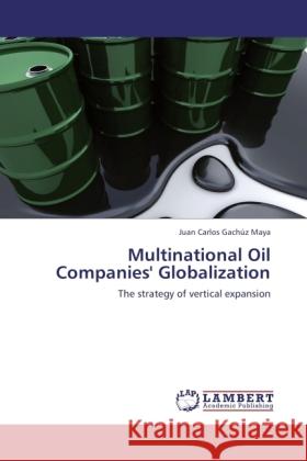 Multinational Oil Companies' Globalization Gachúz Maya, Juan Carlos 9783846506431 LAP Lambert Academic Publishing - książka