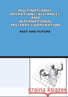 Multinational Operation, Alliances and International Military Cooperation: Past and Future Center of Military History U. S. Army 9781505319200 Createspace - książka