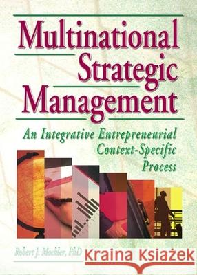Multinational Strategic Management: An Integrative Entrepreneurial Context-Specific Process Robert J. Mockler Erdener Kaynak Dorothy G. Dologite 9780789014740 Routledge - książka