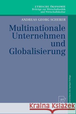 Multinationale Unternehmen Und Globalisierung: Zur Neuorientierung Der Theorie Der Multinationalen Unternehmung Scherer, Andreas Georg 9783790800463 Physica-Verlag - książka