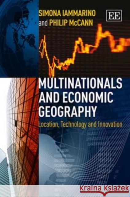 Multinationals and Economic Geography: Location, Technology and Innovation Simona Iammarino Philip McCann  9781781954782 Edward Elgar Publishing Ltd - książka