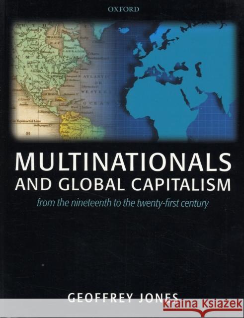 Multinationals and Global Capitalism: From the Nineteenth to the Twenty-First Century Jones, Geoffrey 9780199272105 Oxford University Press - książka