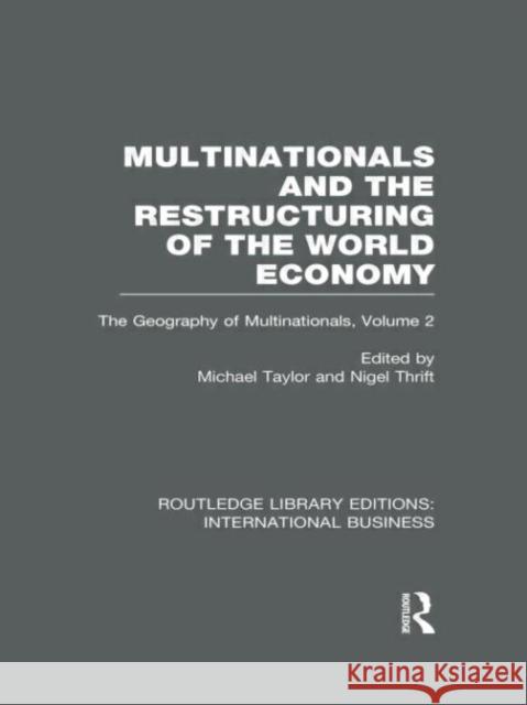 Multinationals and the Restructuring of the World Economy : The Geography of the Multinationals Volume 2 Michael Taylor Nigel Thrift 9780415658089 Routledge - książka