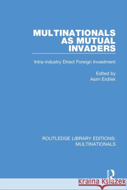 Multinationals as Mutual Invaders: Intra-industry Direct Foreign Investment Erdilek, Asim 9781138242869 Routledge - książka