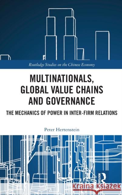 Multinationals, Global Value Chains and Governance: The Mechanics of Power in Inter-Firm Relations Peter Hertenstein 9781138391994 Routledge - książka