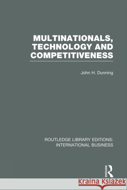 Multinationals, Technology & Competitiveness (Rle International Business) John H. Dunning 9780415751995 Routledge - książka