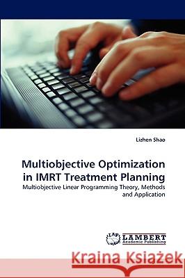 Multiobjective Optimization in Imrt Treatment Planning Lizhen Shao 9783838372631 LAP Lambert Academic Publishing - książka