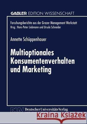 Multioptionales Konsumentenverhalten Und Marketing: Erklärungen Und Empfehlungen Auf Basis Der Autopoiesetheorie Schüppenhauer, Annette 9783824466702 Deutscher Universitatsverlag - książka