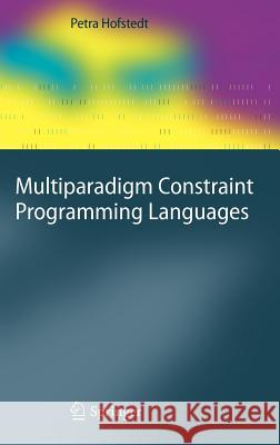 Multiparadigm Constraint Programming Languages Petra Hofstedt 9783642173295 Not Avail - książka