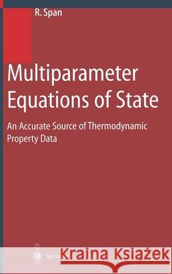 Multiparameter Equations of State: An Accurate Source of Thermodynamic Property Data Span, Roland 9783540673118 Springer - książka