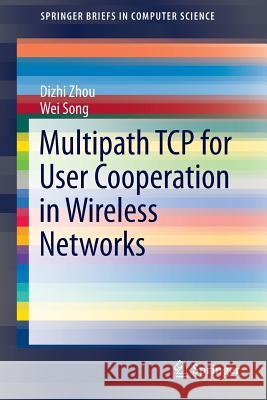 Multipath TCP for User Cooperation in Wireless Networks Dizhi Zhou Wei Song 9783319117003 Springer - książka